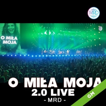 O Miła Moja 2.0  - MRD (Live)