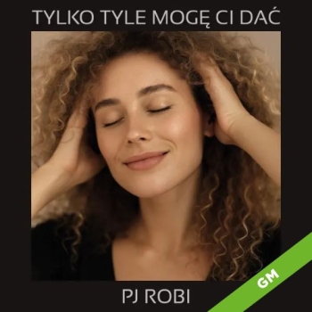 Tylko tyle mogę Ci dać  - PJ Robi