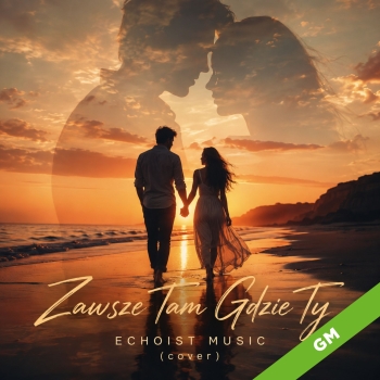 Zawsze Tam Gdzie Ty (cover)  - Echoist Music