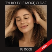 Tylko tyle mogę Ci dać  - PJ Robi