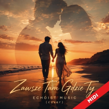 Zawsze Tam Gdzie Ty (cover)  - Echoist Music