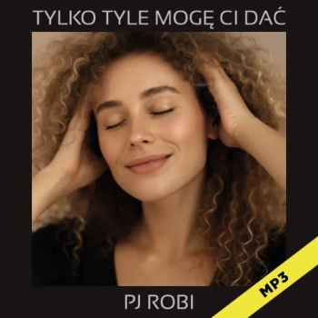 Tylko tyle mogę Ci dać  - PJ Robi